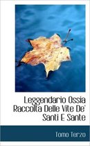 Leggendario Ossia Raccolta Delle Vite de' Santi E Sante