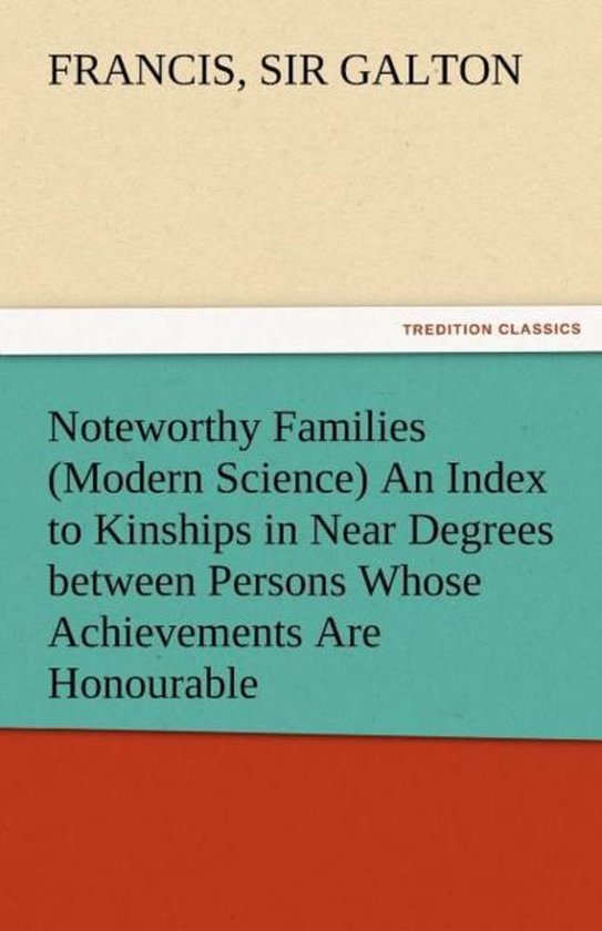 Foto: Noteworthy families modern science an index to kinships in near degrees between persons whose achievements are honourable and have been publicly re