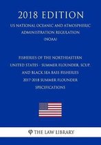Fisheries of the Northeastern United States - Summer Flounder, Scup, and Black Sea Bass Fisheries - 2017-2018 Summer Flounder Specifications (Us National Oceanic and Atmospheric Administratio
