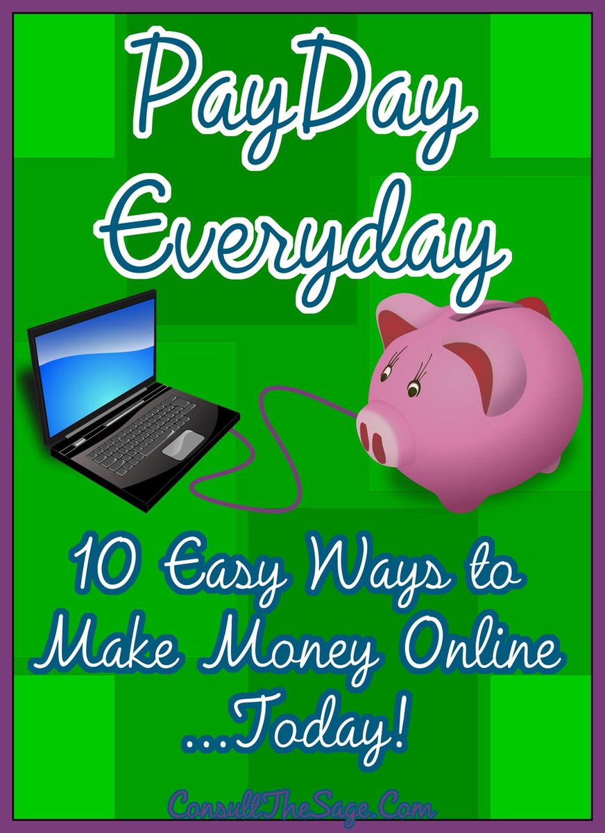 Payday Everyday: 10 Easy Ways to Make Money Online - Consultthesage.Com