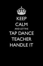 Keep Calm and Let the Tap Dance Teacher Handle It