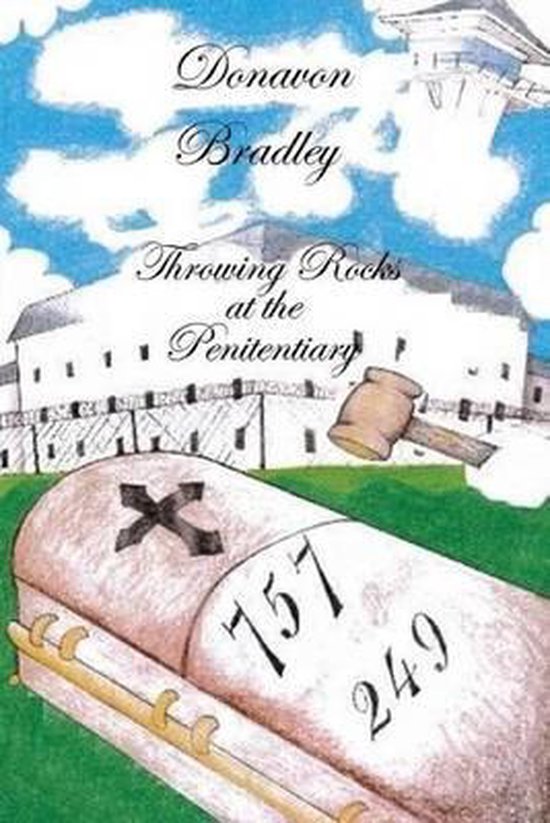 Throwing Rocks at the Penitentiary, Donavon Bradley 9781523426195