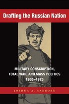 Drafting the Russian Nation - Military Conscription, Total War and Mass Politics, 1905-1925