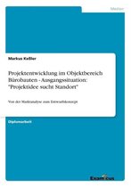 Projektentwicklung im Objektbereich Bürobauten - Ausgangssituation: "Projektidee sucht Standort"