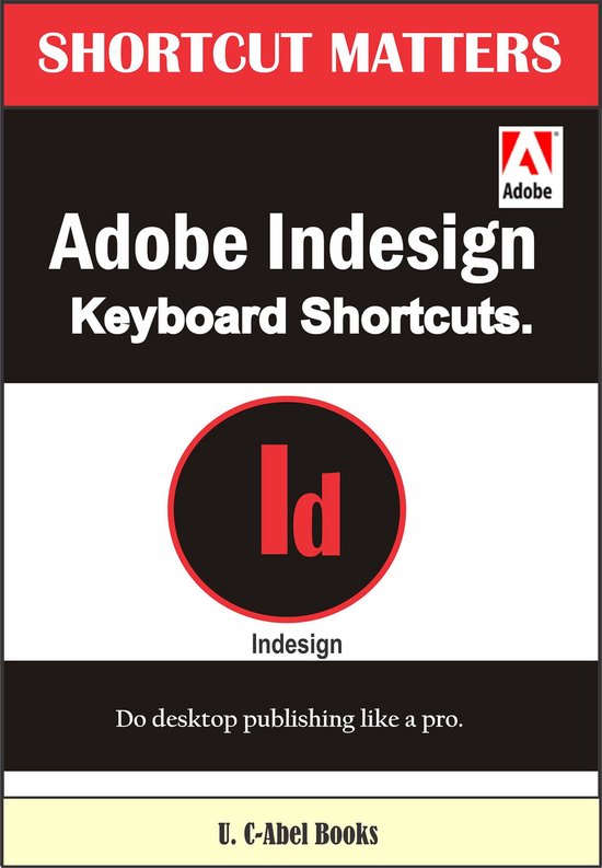 Basic Shortcuts Indesign Shortcuts Matters - Adobe InDesign Keyboard Shortcuts (ebook), U C ...