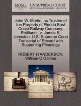 John W. Martin, as Trustee of the Property of Florida East Coast Railway Company, Petitioner, V. James E. Johnston. U.S. Supreme Court Transcript of Record with Supporting Pleading