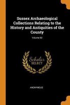 Sussex Archaeological Collections Relating to the History and Antiquities of the County; Volume 92