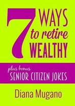 7 Ways to Retire Wealthy Plus Bonus