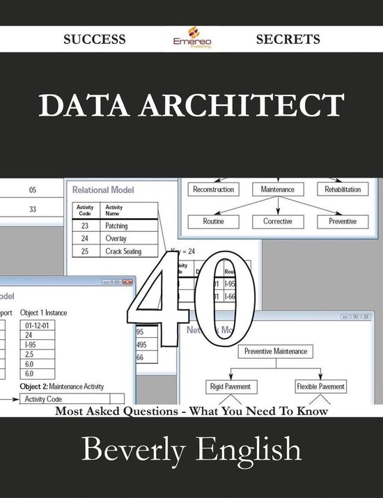 Data Architect 40 Success Secrets - 40 Most Asked Questions On Data Architect - What You Need To Know