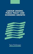 Labour Unions, Public Policy and Economic Growth