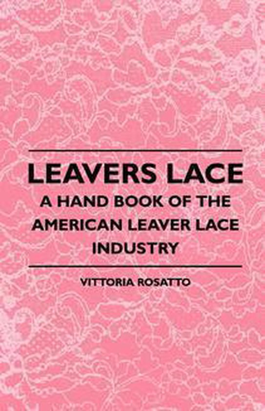 Leavers Lace - A Hand Book of the American Leaver Lace Indus ... - cover