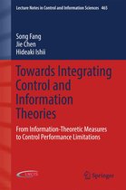 Lecture Notes in Control and Information Sciences 465 - Towards Integrating Control and Information Theories