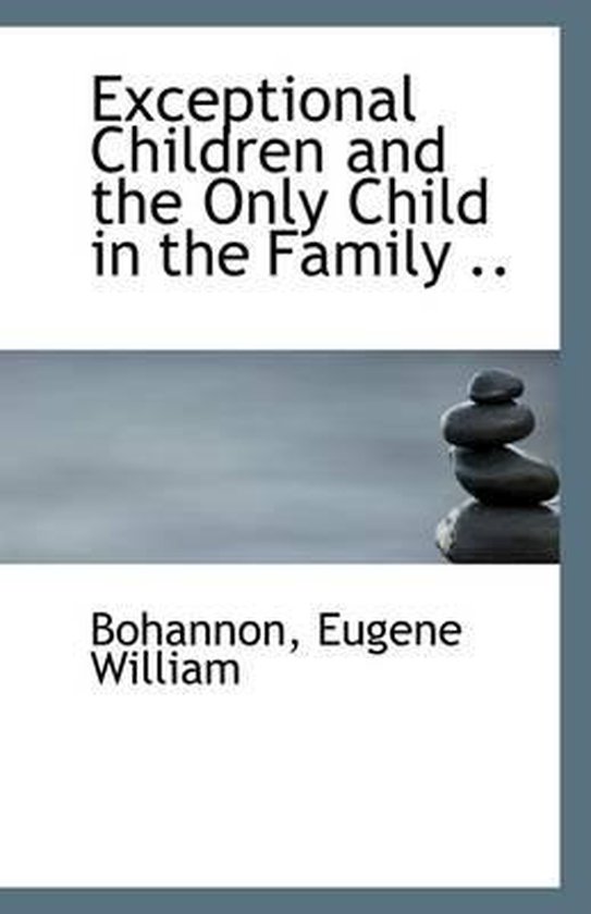Exceptional children and the only child in the family bohannon eugene