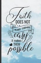 Faith Does Not Make Things Easy, It Makes Them Possible