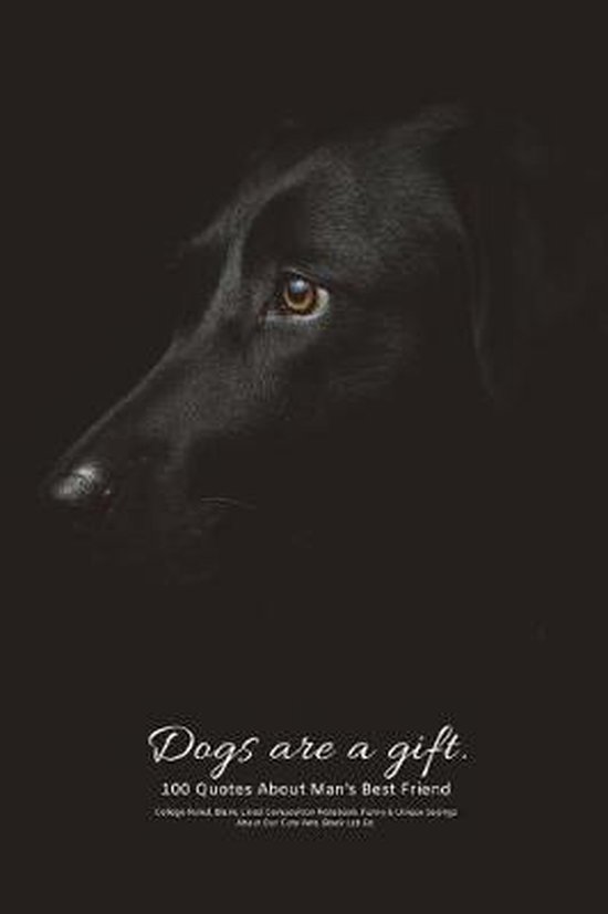Man S Best Friend Quotes Dogs Are A Gift.100 Quotes About Man's Best Friend College-Ruled, Blank,  Lined... | Bol.com
