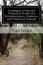 Catalogue of Special Technical Works for Manufacturers, Students, and Technical Schools