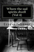 Where the sad spirits dwell {Vol 4}