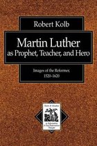 Martin Luther as Prophet, Teacher, and Hero