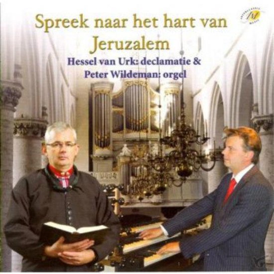 Spreek naar het hart van Jeruzalem // Hessel van Urk: Declamatie & Peter Wildeman: Orgel