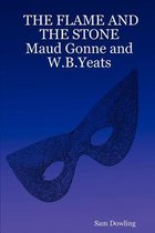 THE FLAME AND THE STONE Maud Gonne and W.B.Yeats