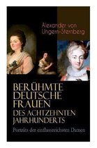 Ber�hmte deutsche Frauen des achtzehnten Jahrhunderts - Portr�ts der einflussreichsten Damen
