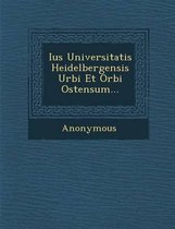 Ius Universitatis Heidelbergensis Urbi Et Orbi Ostensum...