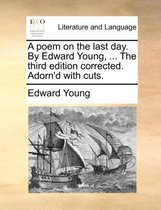 A Poem on the Last Day. by Edward Young, ... the Third Edition Corrected. Adorn'd with Cuts.