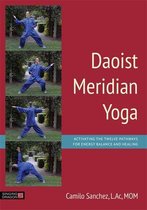 Daoist Meridian Yoga: Activating the Twelve Pathways for Energy Balance and Healing