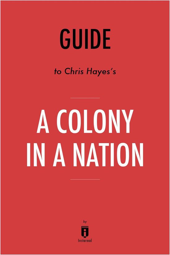 Guide to Chris Hayes’s A Colony in a Nation by