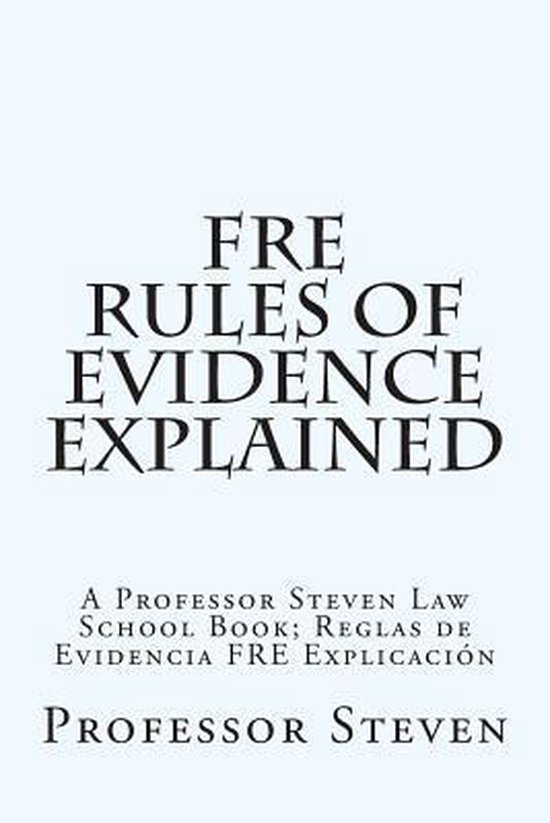 Fre Rules Of Evidence Explained 9781500124779 Professor Steven fre-rules-of-evidence-explained-9781500124779-professor-steven