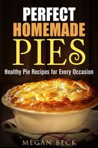 Healthy Pies - Perfect Homemade Pies: Healthy Pie Recipes for Every Occasion