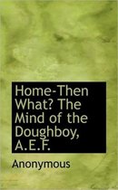 Home-Then What? the Mind of the Doughboy, A.E.F.