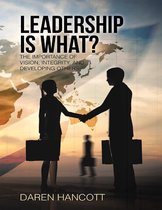 Leadership Is What?: The Importance of Vision, Integrity, and Developing Others