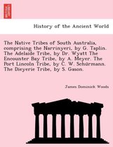 The Native Tribes of South Australia, Comprising the Narrinyeri, by G. Taplin. the Adelaide Tribe, by Dr. Wyatt the Encounter Bay Tribe, by A. Meyer. the Port Lincoln Tribe, by C.
