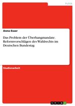 Das Problem der Überhangmandate. Reformvorschlägen des Wahlrechts im Deutschen Bundestag