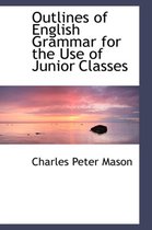 Outlines of English Grammar for the Use of Junior Classes