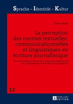 Sprache - Identitaet - Kultur 13 - La perception des normes textuelles, communicationnelles et linguistiques en écriture journalistique