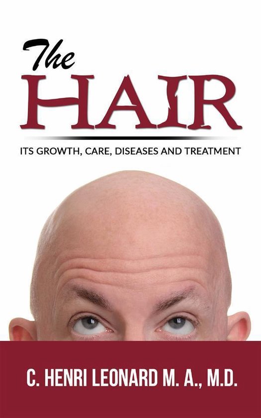 The hair: its growth, care, diseases and treatment - cover