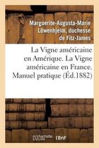 Savoirs Et Traditions-La Vigne Américaine En Amérique. La Vigne Américaine En France. Manuel Pratique
