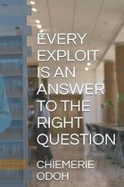 Every Exploit Is an Answer to the Right Question