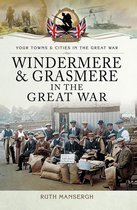 Your Towns & Cities in the Great War - Windermere & Grasmere in the Great War