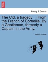 The Cid, a Tragedy ... from the French of Corneille. by a Gentleman, Formerly a Captain in the Army.