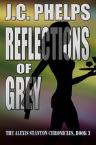 The Alexis Stanton Chronicles 3 - Reflections of Grey: Book Three of the Alexis Stanton Chronicles