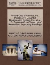 Record Club of America, Inc., Petitioner, V. Columbia Broadcasting System, Inc., et al. U.S. Supreme Court Transcript of Record with Supporting Pleadings