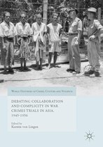 World Histories of Crime, Culture and Violence - Debating Collaboration and Complicity in War Crimes Trials in Asia, 1945-1956
