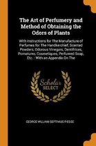 The Art of Perfumery and Method of Obtaining the Odors of Plants