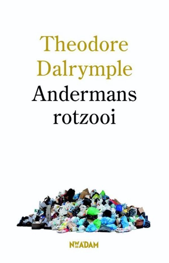 Andermans rotzooi - Theodore Dalrymple | Respetofundacion.org