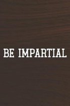 Be Impartial