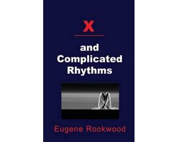 Eugene Rookwood's Trilogy of X- X and Complicated Rhythms