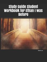 Study Guide Student Workbook for Ethan I Was Before
